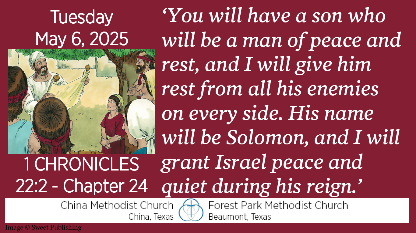 You will have a son who will be a man of peace and rest, and I will give him rest from all his enemies on every side. His name will be Solomon, and I will grant Israel peace and quiet during his reign.